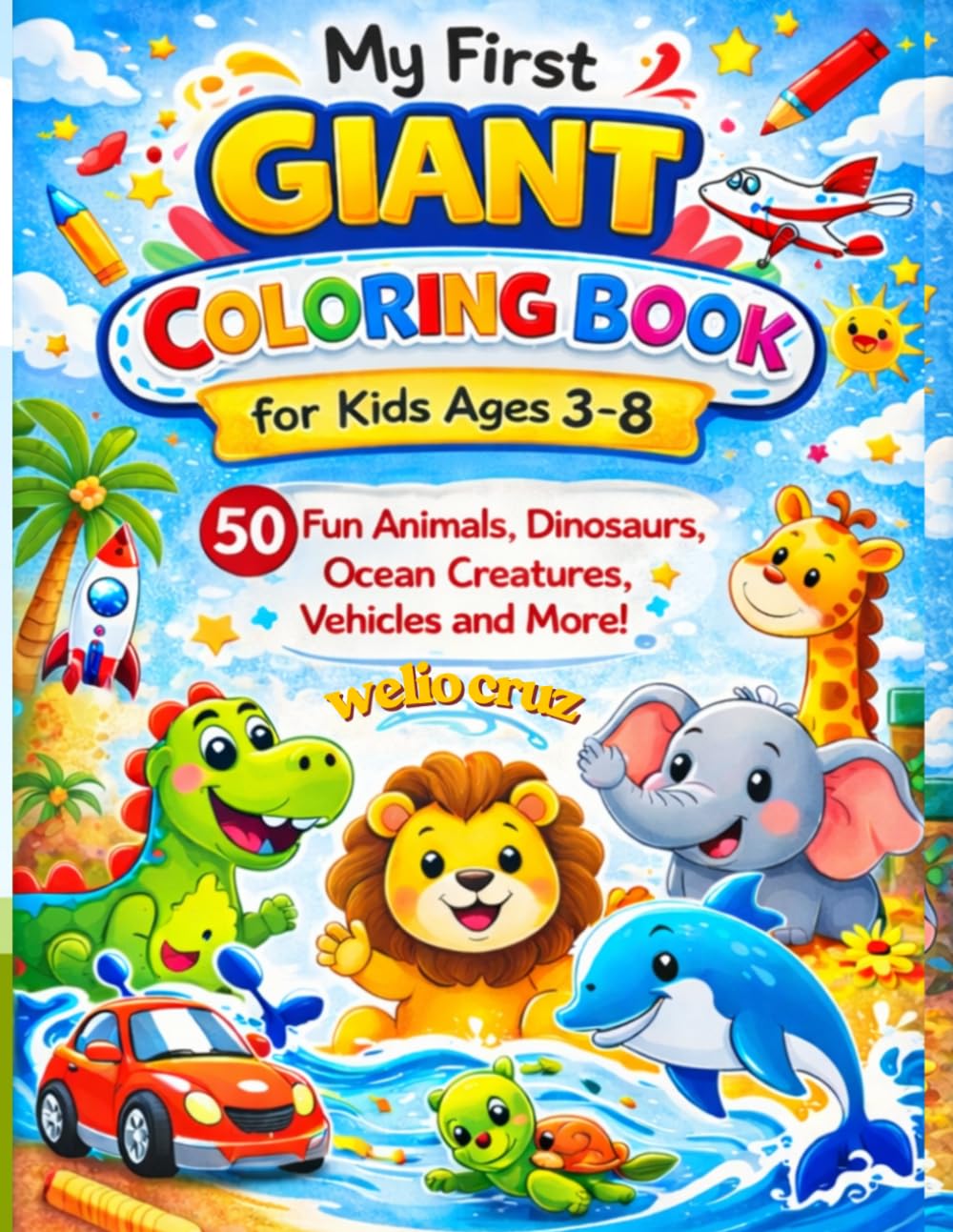 "My First Giant ColoringBook For Kids Ages 3-8: 50 Fun Animals, Dinosaurs, Ocean Creatures vehicules and More