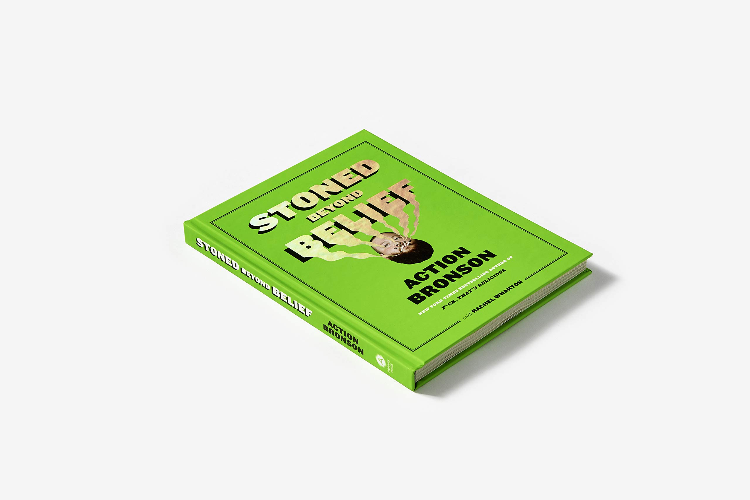 Stoned Beyond Belief: Wild Recipes and Kitchen Stories from a No-Limits Culinary Mind