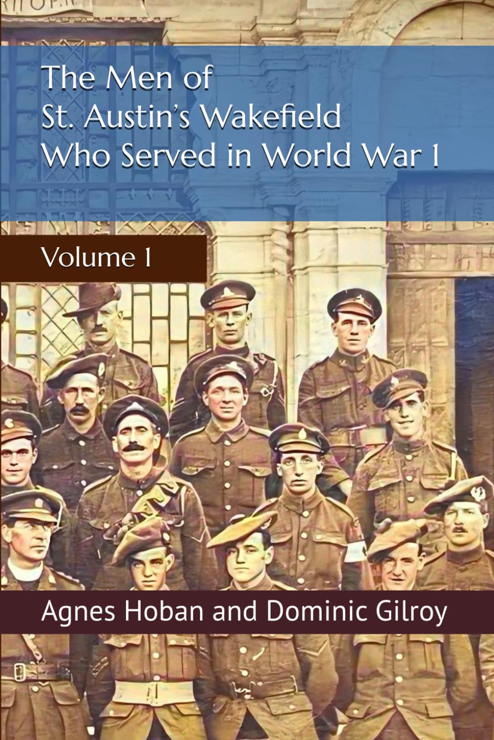 The Men of St. Austin’s Wakefield who served in World War I: Volume 1 (History of St. Austin's Wakefield)