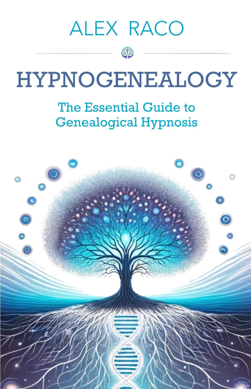 Hypnogenealogy: The Essential Guide to Genealogical Hypnosis