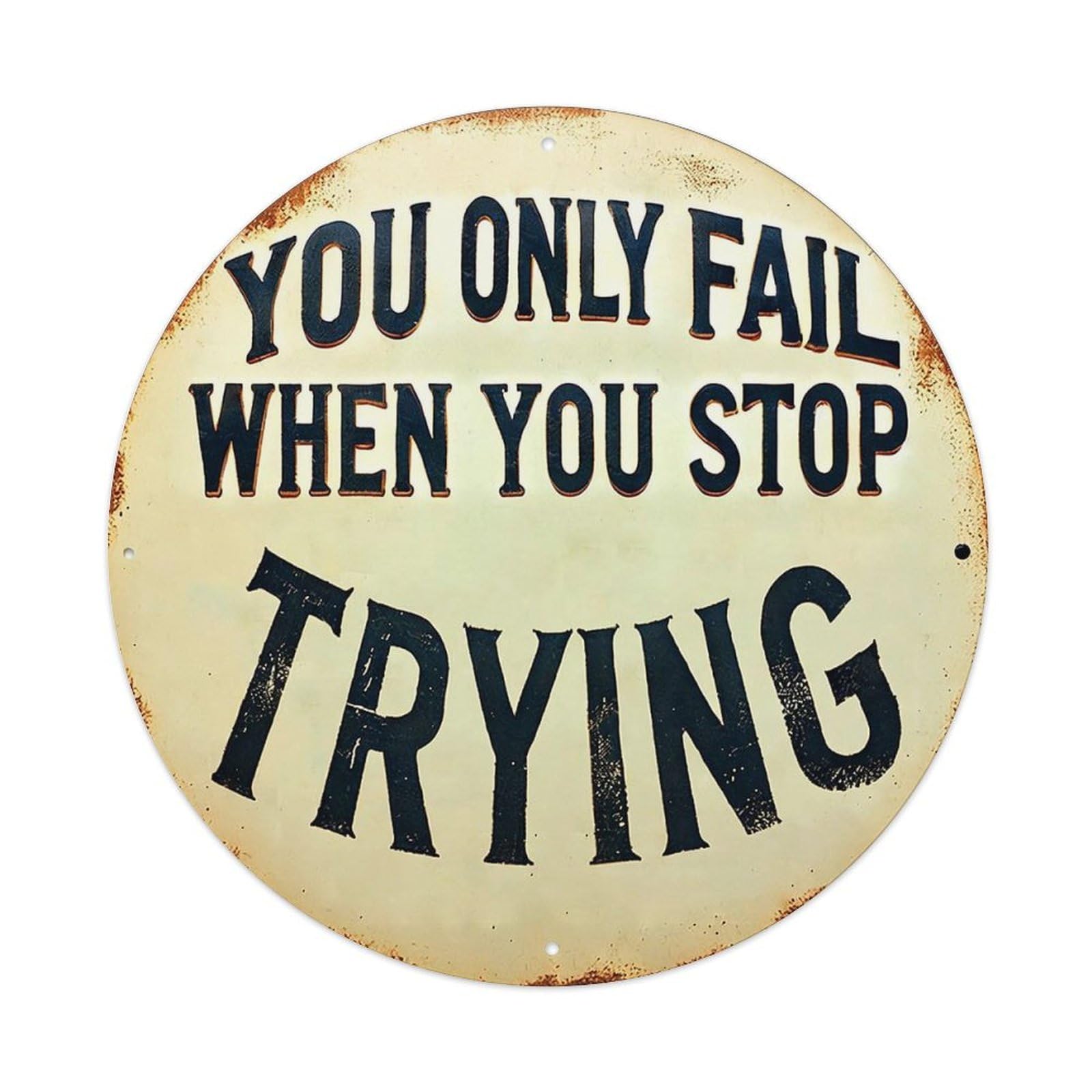 You Only Fail When Stop Trying Retro Metal Tin Sign, Vintage Metal Poster for home, Gaming Room, Studio Workshop,Bar,Garage Wall Art Decor 8x8 inch