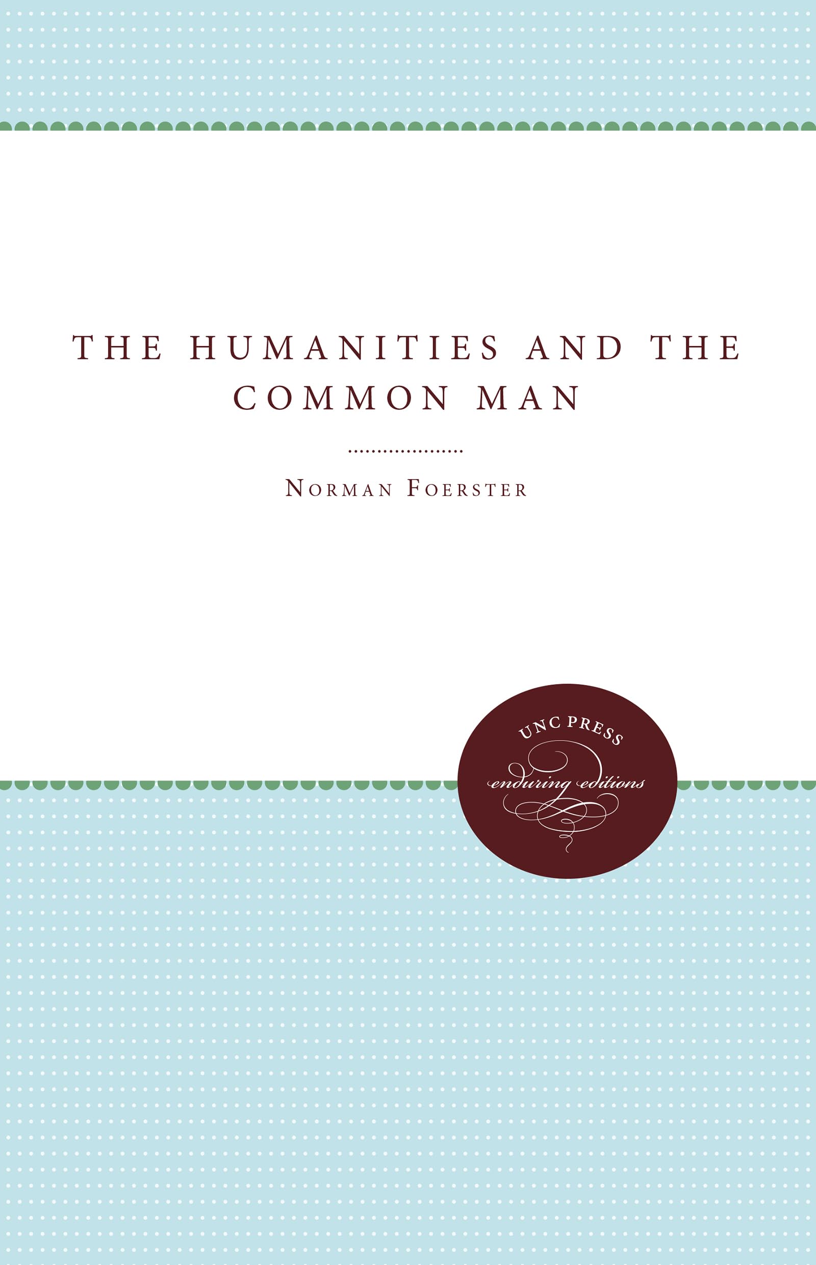 The Humanities and the Common Man (Enduring Editions)