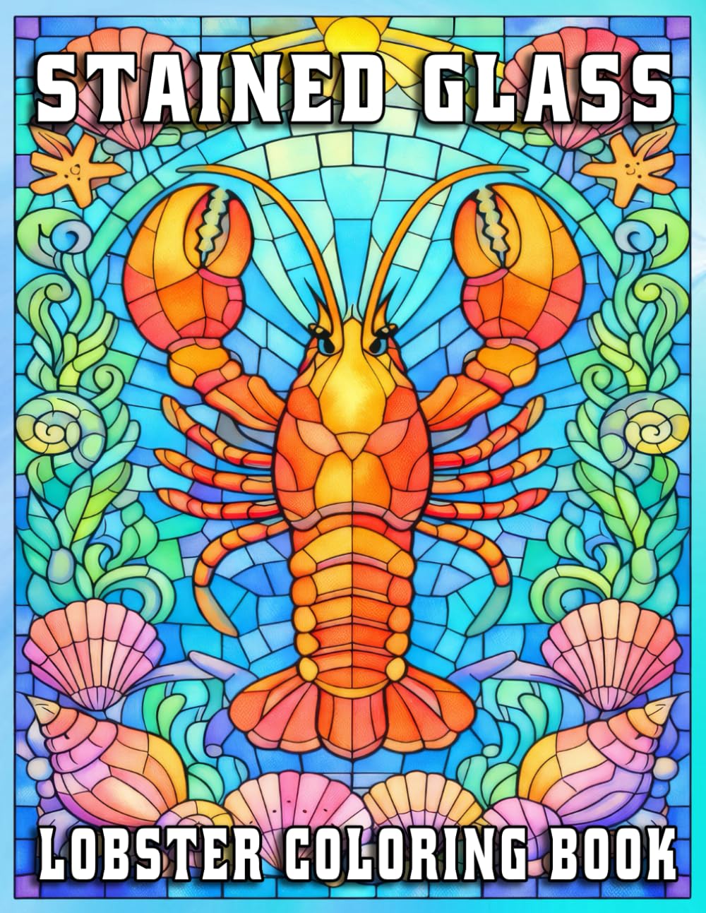 Stained Glass Lobster Coloring Book for Adults: Intricate Ocean-Inspired Designs for Relaxation, Creativity, and Mindful Coloring