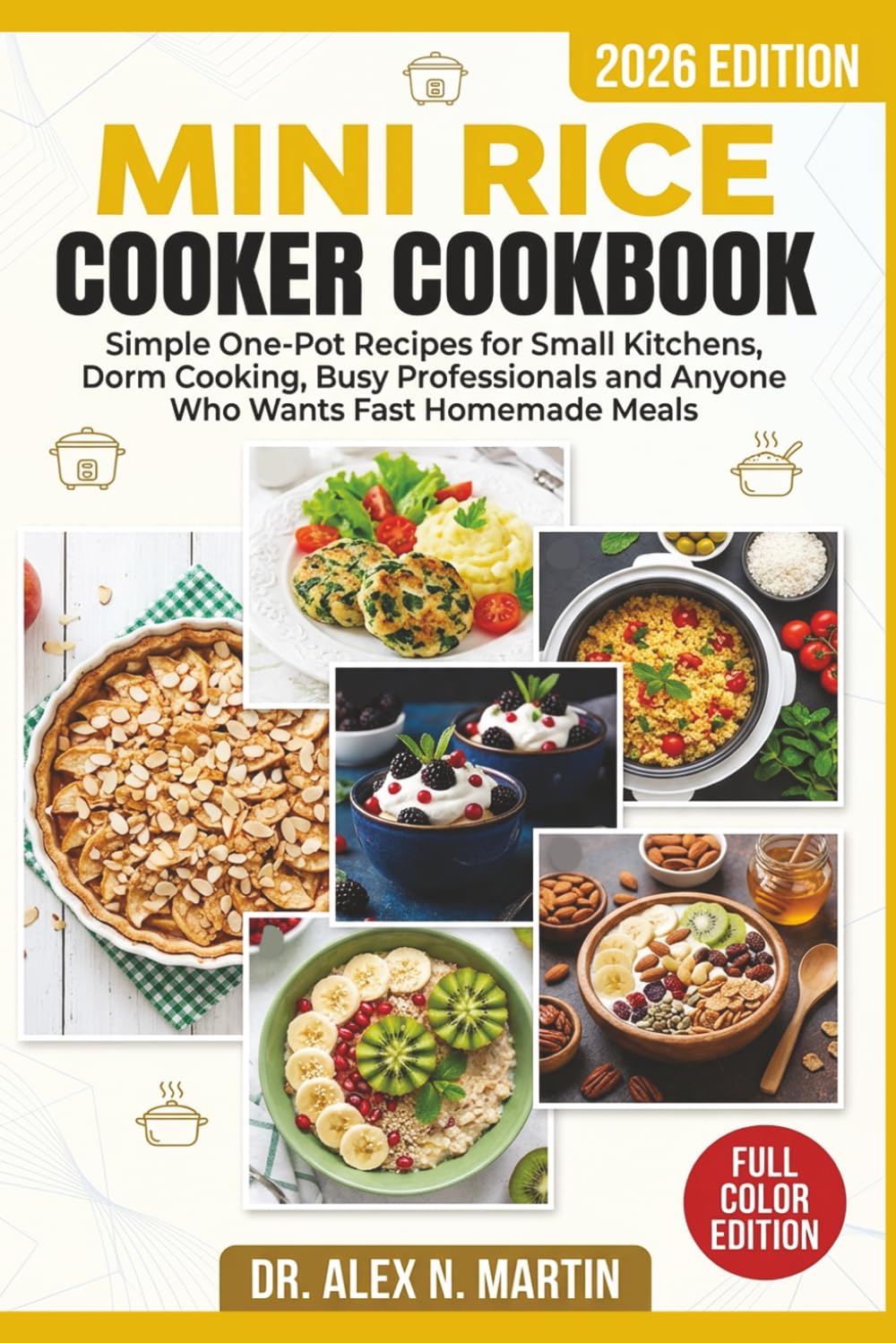 Mini Rice Cooker Cookbook: Simple One-Pot Recipes for Small Kitchens, Dorm Cooking, Busy Professionals and Anyone Who Wants Fast Homemade Meals