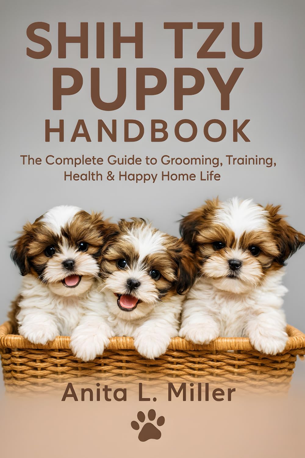 Shih Tzu Puppy Handbook: The Complete Guide to Grooming, Training, Health & Happy Home Life