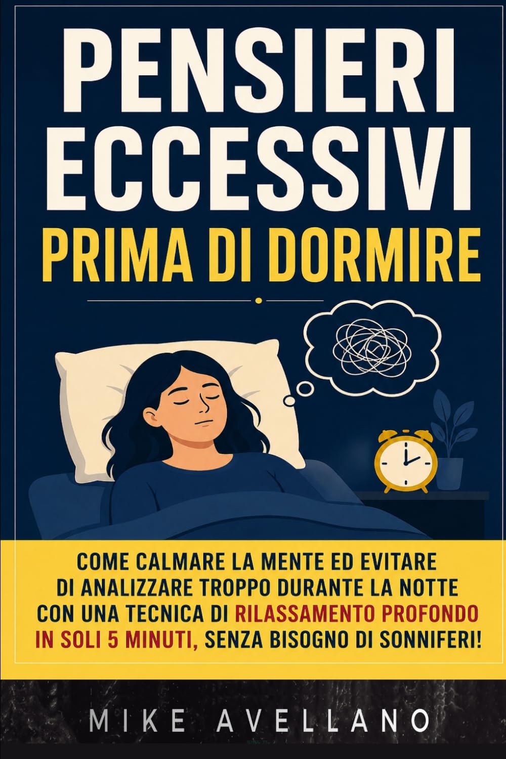PENSIERI ECCESSIVI PRIMA DI DORMIRE: Come calmare la mente ed evitare di analizzare troppo durante la notte con una tecnica di rilassamento profondo in soli 5 minuti, senza bisogno di sonniferi!