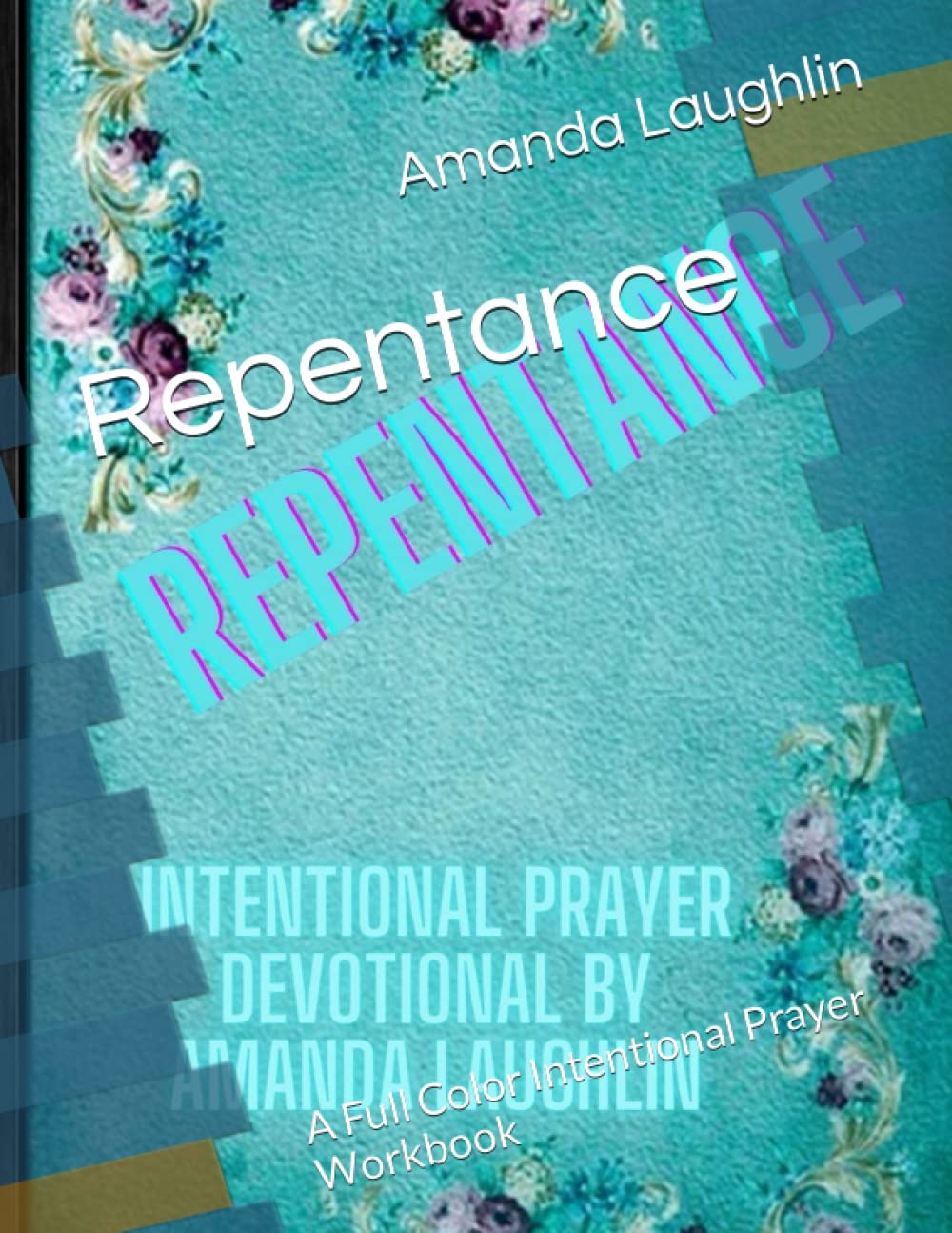 Repentance: A Full Color Intentional Prayer Workbook