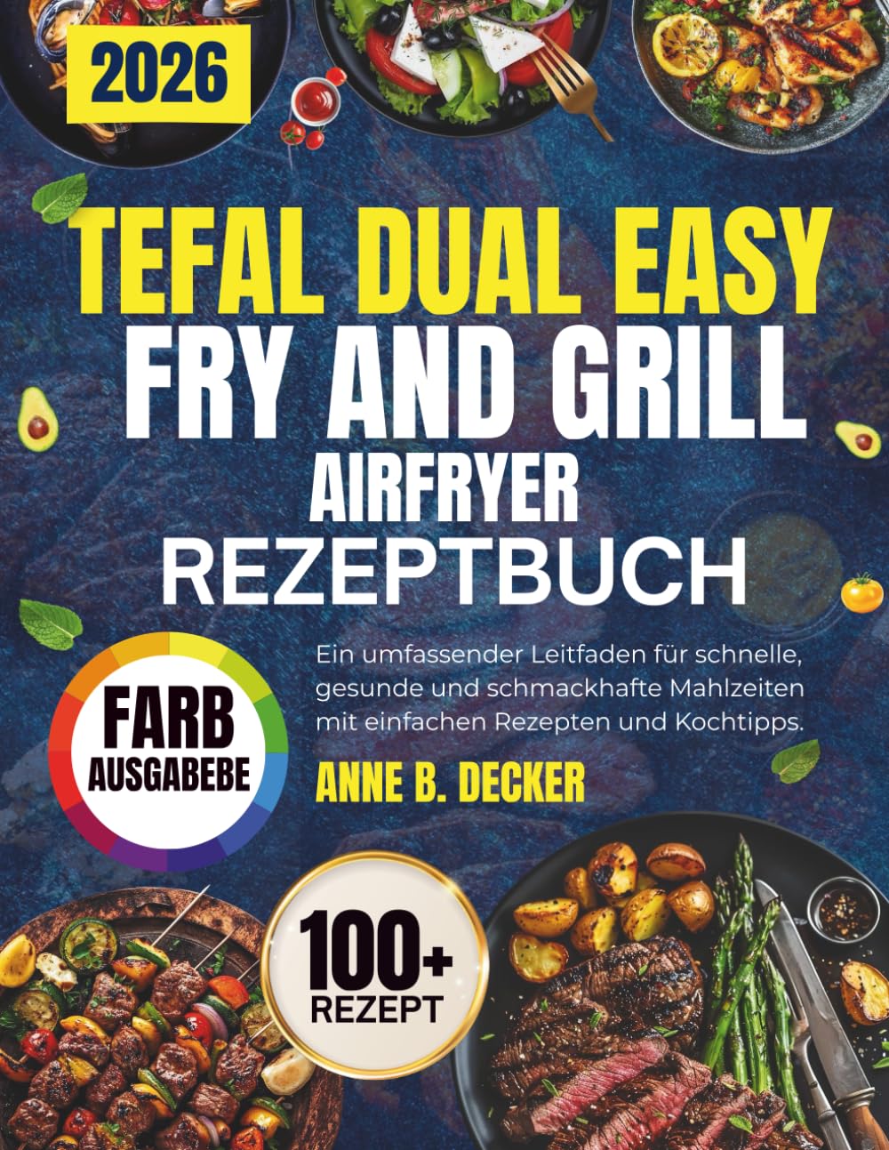 TEFAL DUAL EASY FRY AND GRILL AIRFRYER REZEPTBUCH: Ein umfassender Leitfaden für schnelle, gesunde und schmackhafte Mahlzeiten mit einfachen Rezepten und Kochtipps