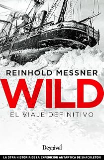 Wild. El Viaje Definitivo: La Otra Historia de la Expedicion Artartica