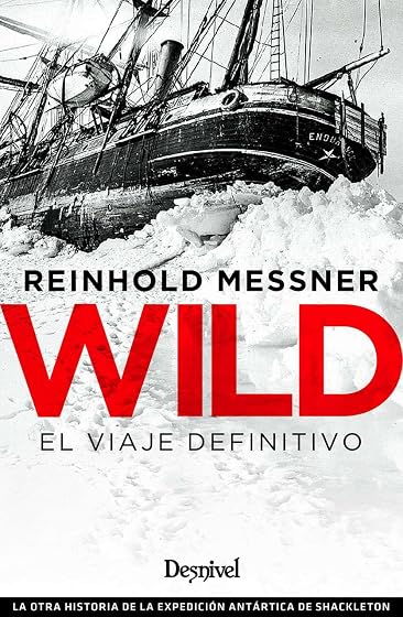 Wild. El Viaje Definitivo: La Otra Historia de la Expedicion Artartica