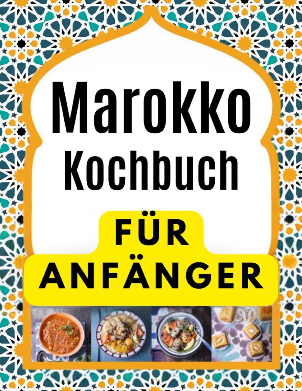 Marokko Kochbuch FÜR ANFÄNGER: Köstliche und authentische Rezepte für Tajines und Couscous. Leckere Rezepte für marokkanische Eintopfgerichte