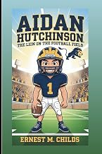 AIDAN HUTCHINSON: The Lion On The Football Field: An Inspiring Biography For Kids