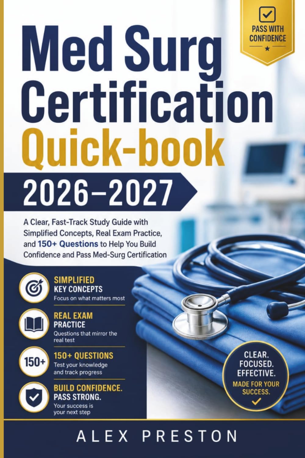 Med Surg Certification Quick-book 2026-2027: A Clear, Fast-Track Study Guide with Simplified Concepts,Real Exam Practice, and 150+ Questions to Help ... Confidence and Pass Med-Surg Certification