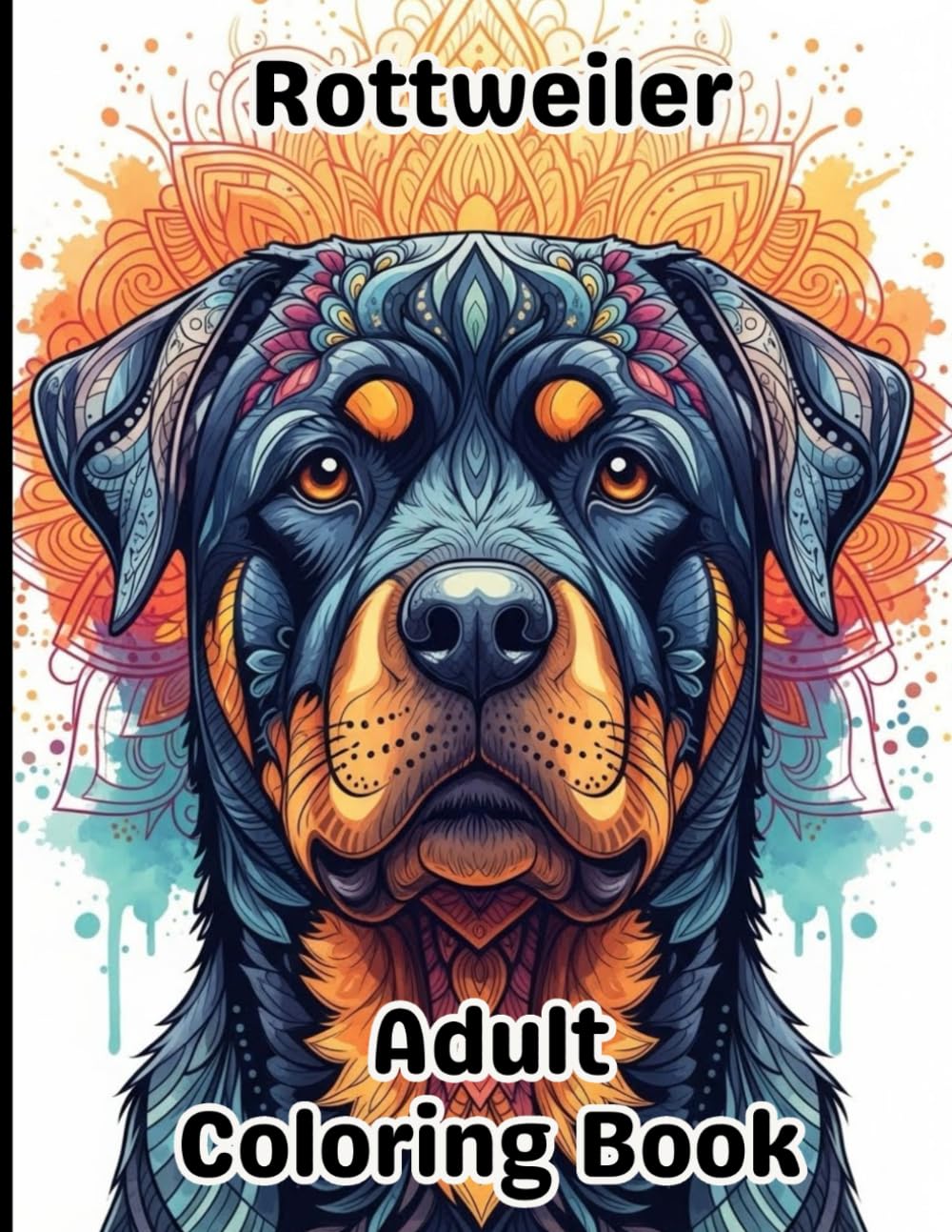 Rottweiler Coloring Book for Adults: Gorgeous, Stress-Relieving Designs for All Skill Levels