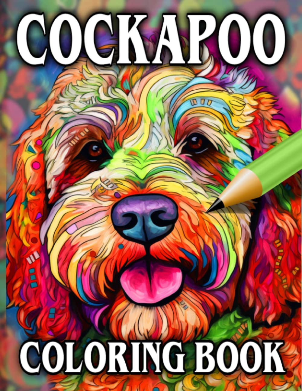Cockapoo Coloring Book: Relax & Unwind with this Gorgeous Collection of Adorable Dogs - The Perfect Gift for All Dog Lovers - Suitable for Adults and Children (Our Gorgeous Canine Friends)