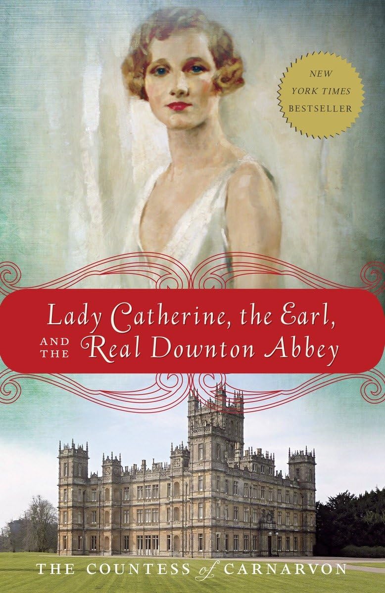 Lady Catherine, the Earl, and the Real Downton Abbey The Countess of