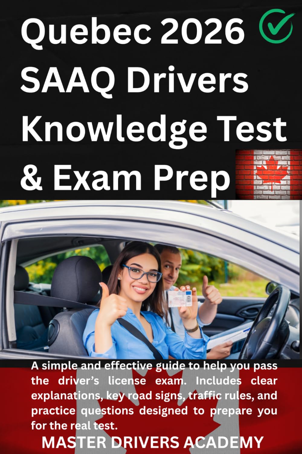 Quebec SAAQ Drivers Knowledge Test & Exam Prep: All-in-One Study Companion: Mock Exams, Road Signs, signals, Traffic Laws, Practice Questions & Proven Strategies.