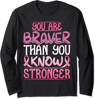 You Are Braver Than You Know Stroger | Breast Cancer Long Sleeve T-Shirt