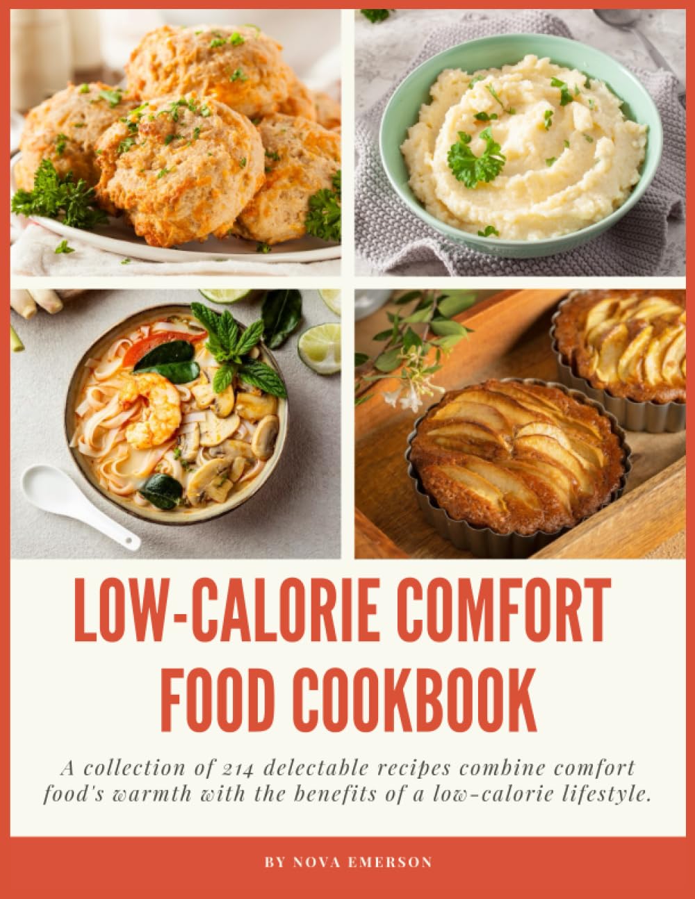 Low-Calorie Comfort Food Cookbook: A collection of 214 delectable recipes combine comfort food's warmth with the benefits of a low-calorie lifestyle.