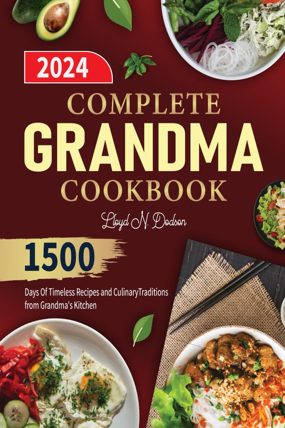 COMPLETE GRANDMA COOKBOOK: 1500 Days Of Timeless Recipes and Culinary Traditions from Grandma's Kitchen