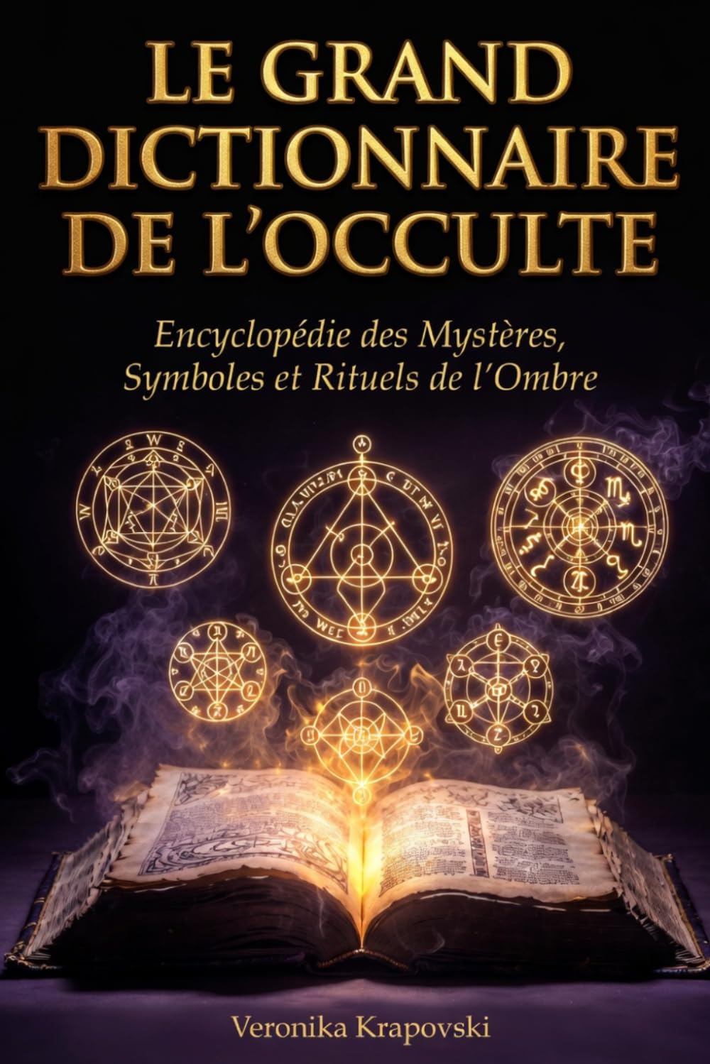 LE GRAND DICTIONNAIRE DE L'OCCULTE: Encyclopédie des Mystères, Symboles et Rituels de l'Ombre