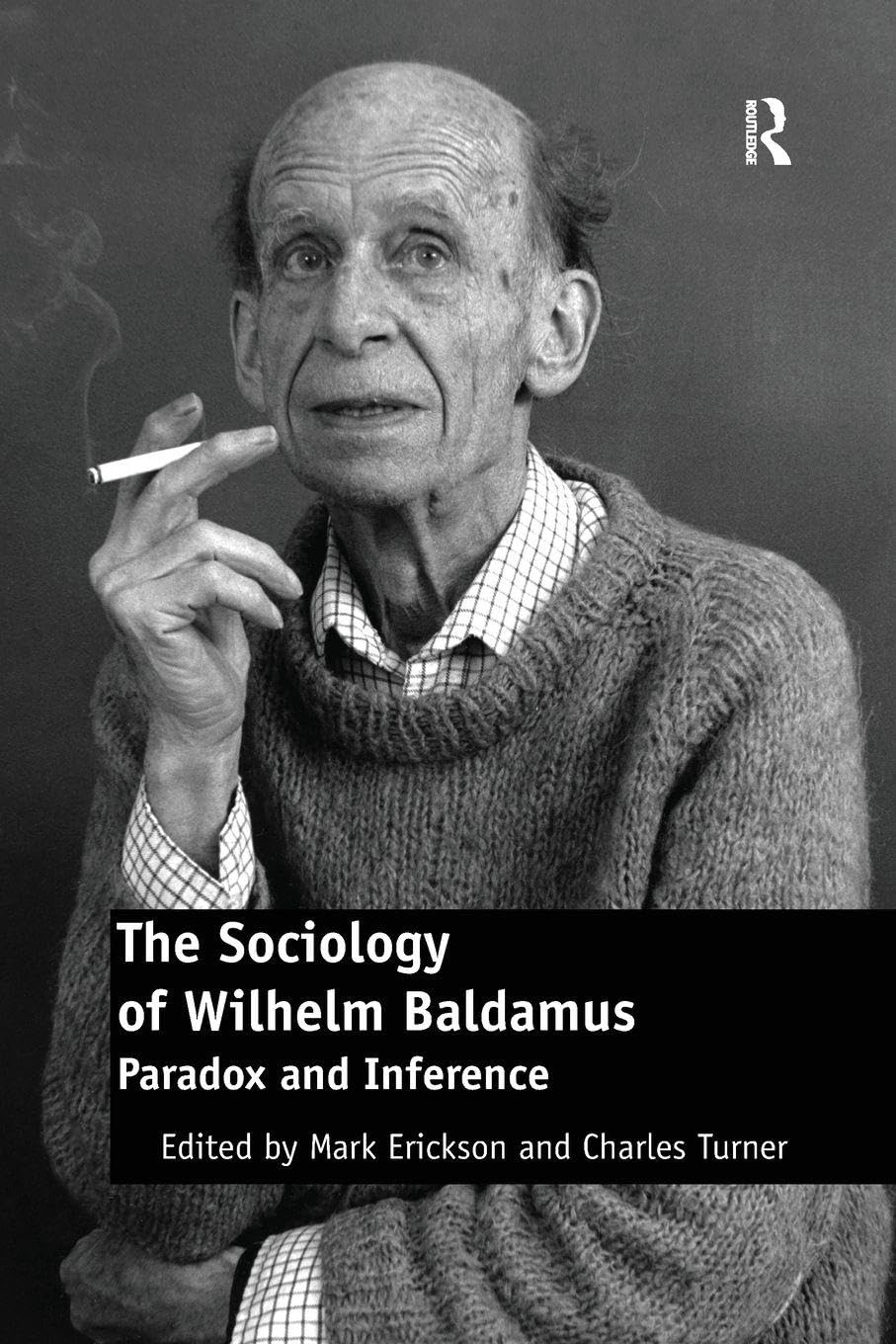 The Sociology of Wilhelm Baldamus: Paradox and Inference