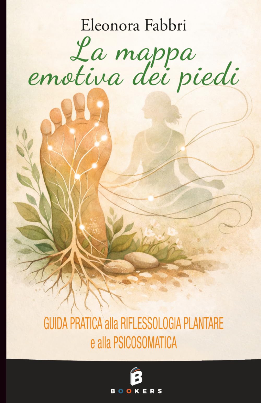 La mappa emotiva dei piedi: Guida pratica alla Riflessologia Plantare e alla Psicosomatica