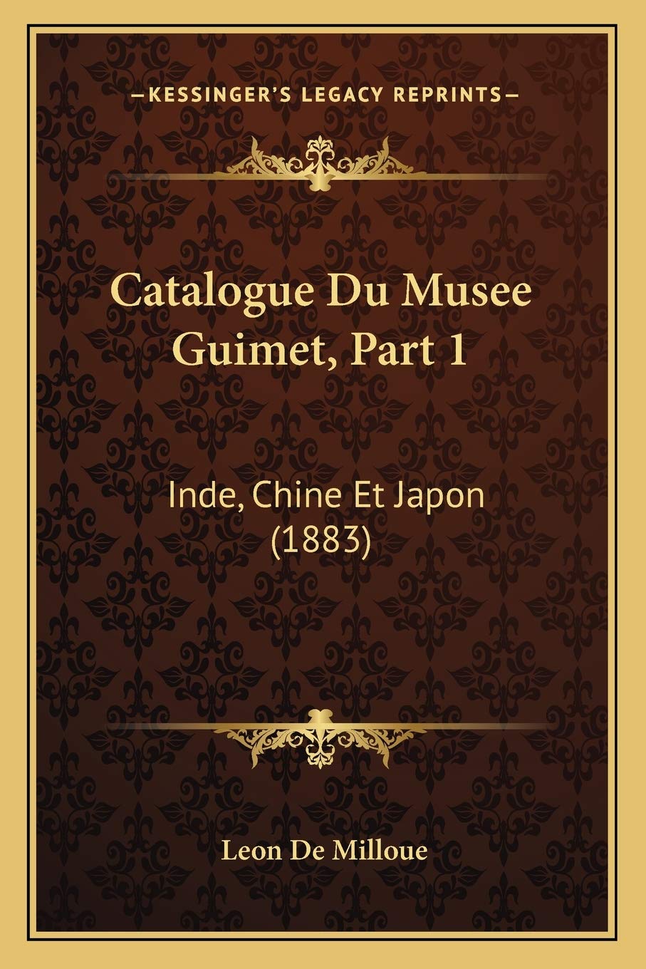 Catalogue Du Musee Guimet, Part 1: Inde, Chine Et Japon (1883)