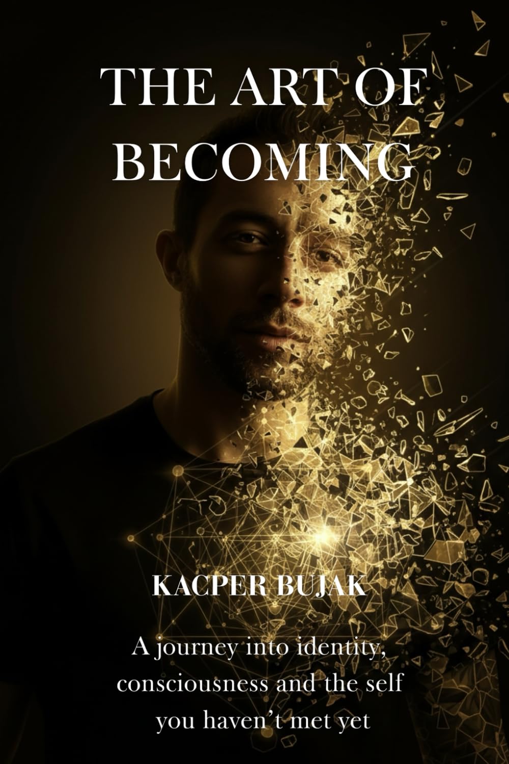 The Art of Becoming: A journey into identity, consciousness and the self you haven’t met yet