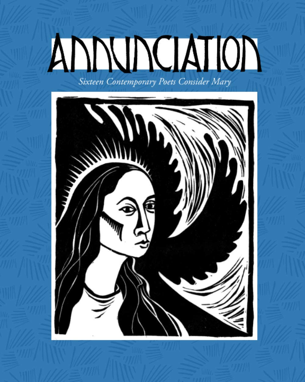 Annunciation: 16 Contemporary Poets Consider Mary