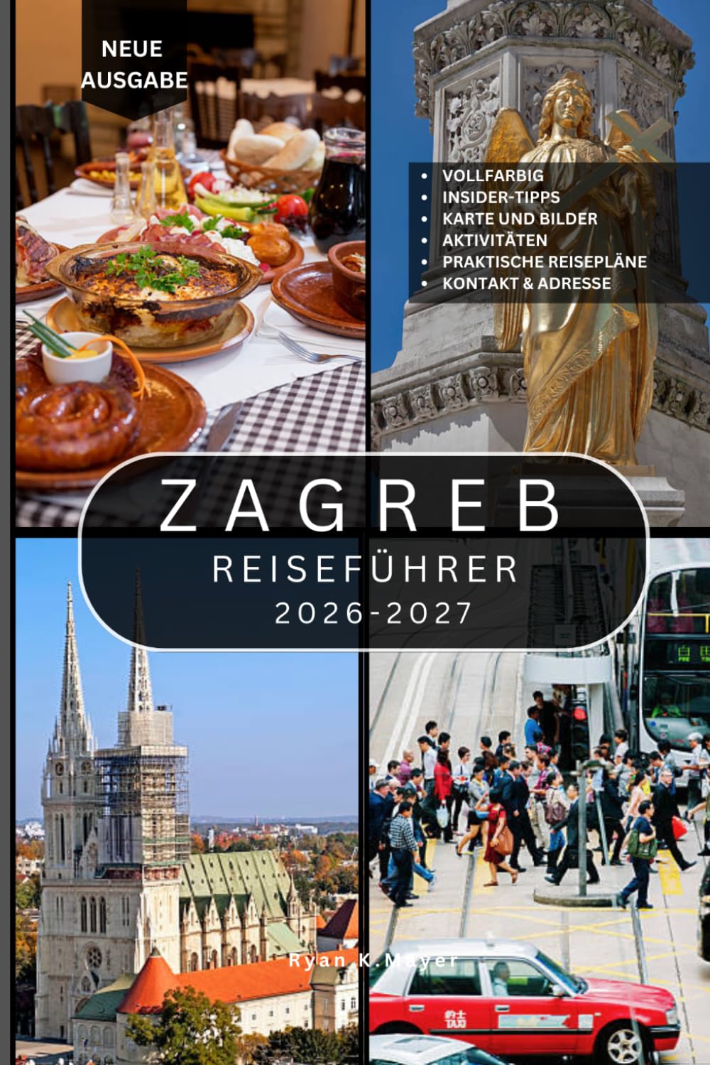 Zagreb REISEFÜHRER: Über 100 Sehenswürdigkeiten, historische Straßen, kulturelle Wahrzeichen, Museen, lokale Spezialitäten, malerische Parks, ... der charmanten Hauptstadt Kroatiens