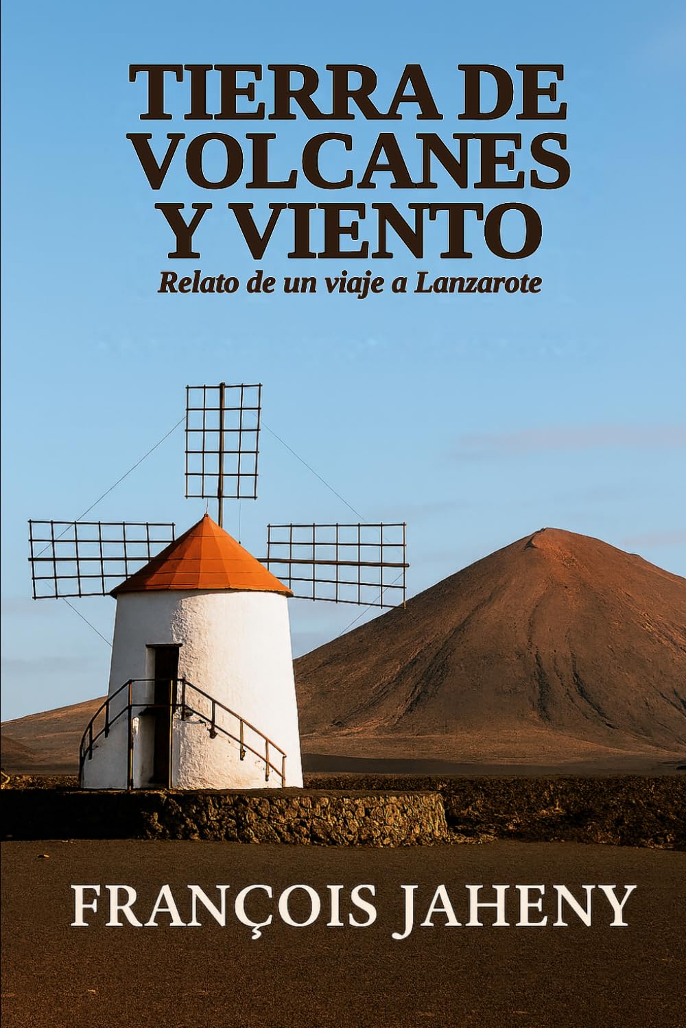 En la tierra de los volcanes y del viento: Relato de un viaje a Lanzarote