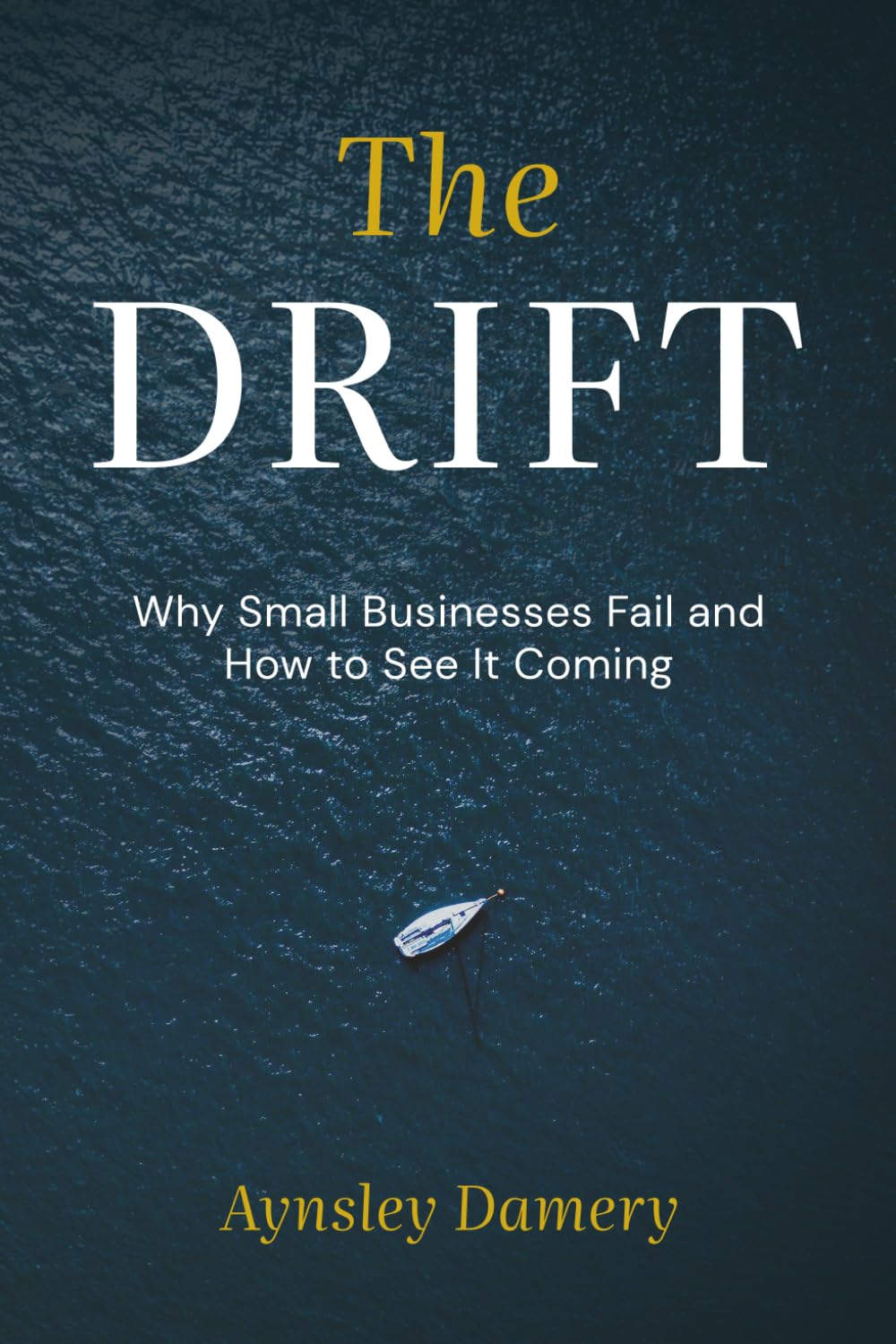 The Drift: Why Small Businesses Fail and How to See It Coming