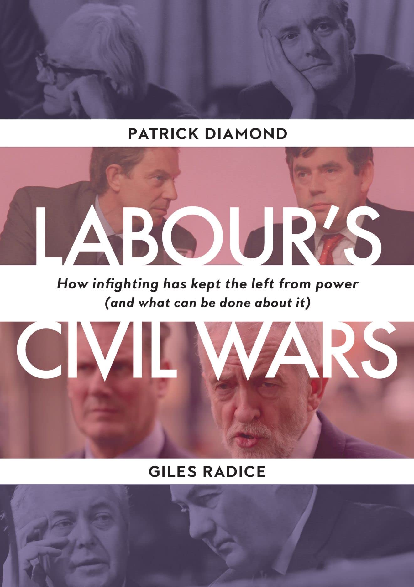 Labour's Civil Wars: How Infighting has Kept the Left from Power (and What Can Be Done About It)