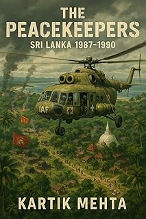 The Peacekeepers: Sri Lanka 1987-1990 (Indian Airforce Stories Book 6)