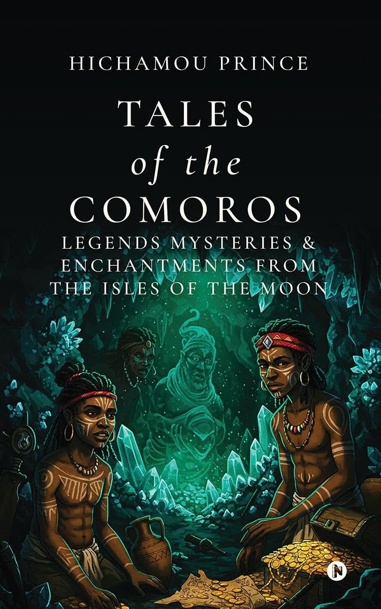 Tales of the Comoros: Legends, Mysteries, and Enchantments from the Isles of the Moon