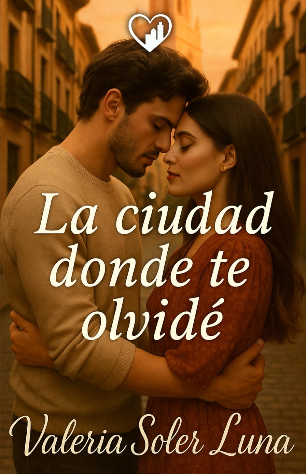 La ciudad donde te olvidé: Una novela romántica contemporánea sobre segundas oportunidades (Novelas románticas contemporáneas de Valeria Soler Luna)