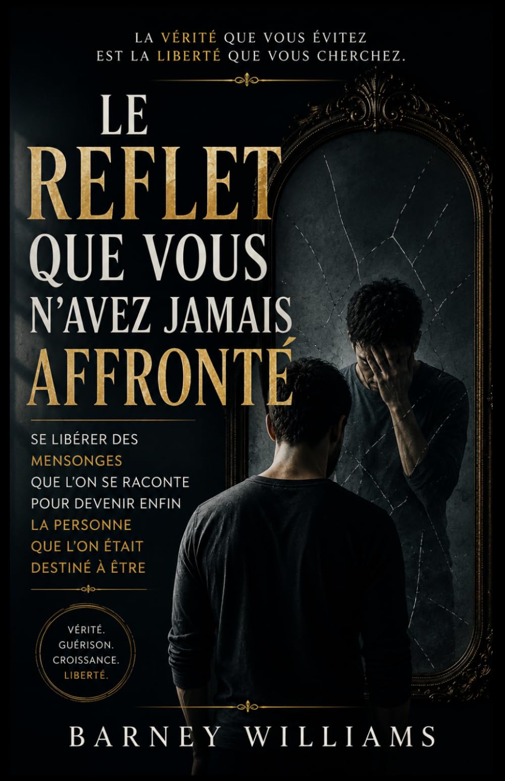 Le reflet que vous n'avez jamais affronté: Se libérer des mensonges que vous vous racontez et devenir qui vous étiez censé être