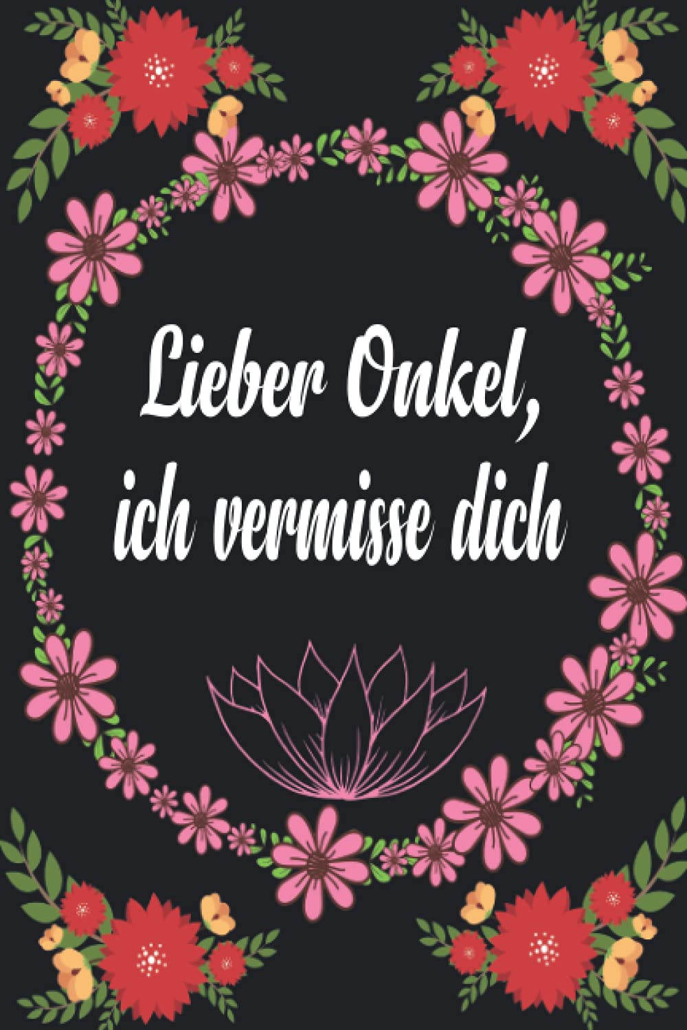 Lieber Onkle, ich vermisse dich: Trauertagebuch für Kinder und Jugendliche * 110 Seiten * Platz zum Schreiben von Briefen und Erinnerungen