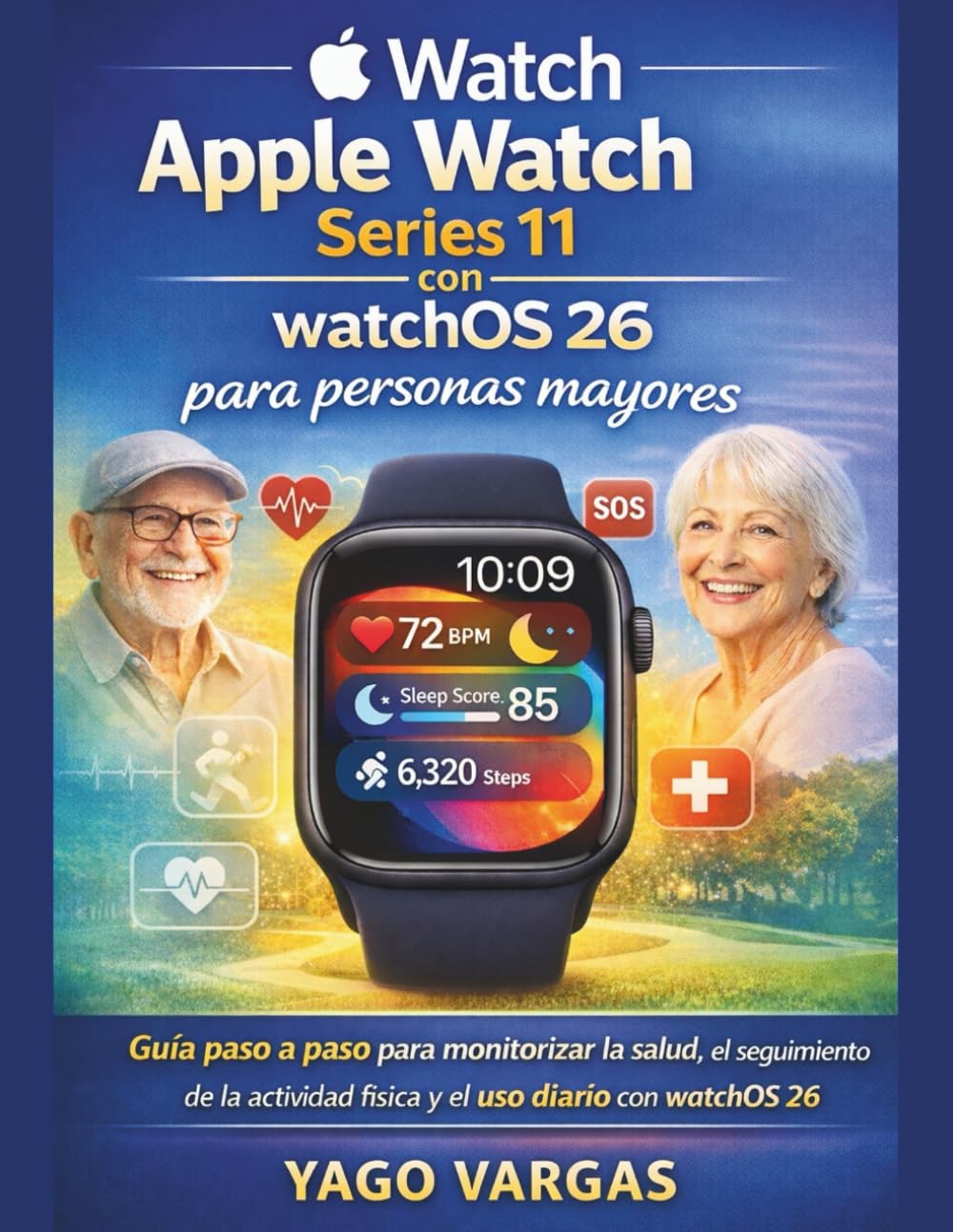 APPLE WATCH SERIES 11 CON WATCHOS 26 PARA PERSONAS MAYORES : Guía paso a paso para monitorizar la salud, el seguimiento de la actividad física y el uso diario con watchOS 26