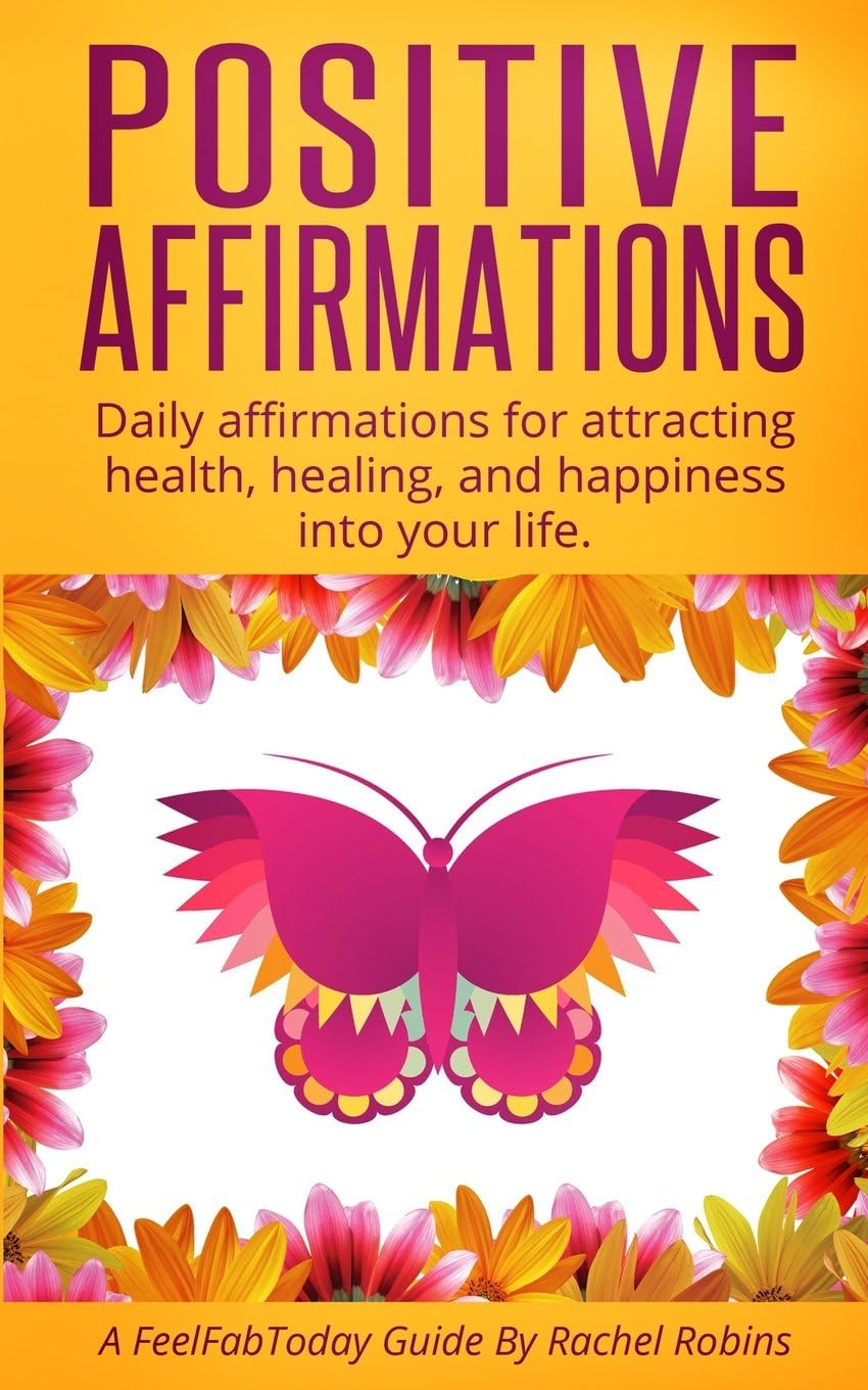Positive Affirmations: Daily affirmations for attracting health, healing, & happiness into your life.