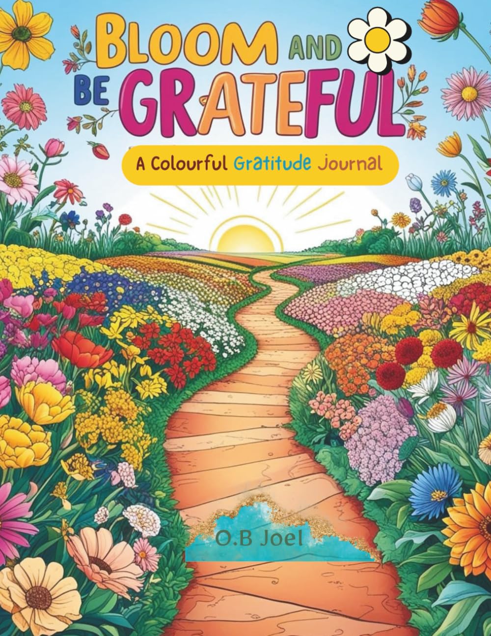 Bloom and Be Grateful: A Colourful Gratitude Journal