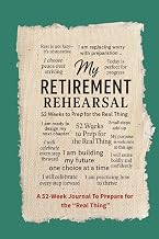 My Retirement Rehearsal: 52 Weeks of Practice, Prep & Permission to Retire Boldly