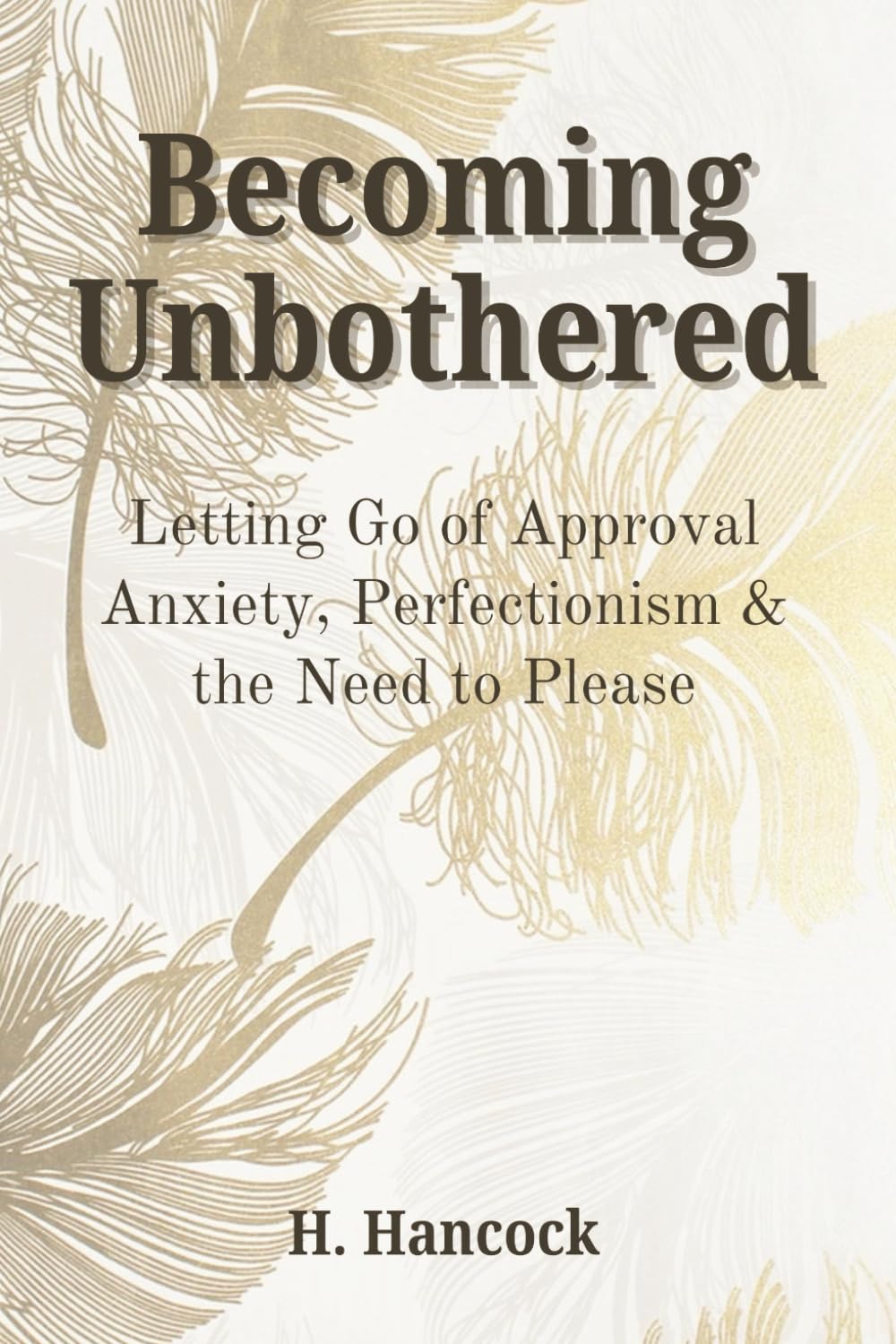 Becoming Unbothered: Letting Go of Approval Anxiety, Perfectionism & the Need to Please