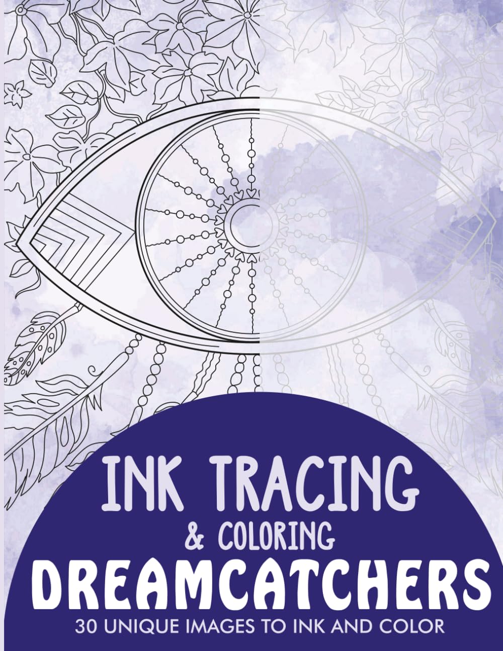 Dreamcatchers Ink Tracing Coloring Book for Adults: 30 Unique Illustrations to Ink and Color (Ink Tracing Books for Adults)