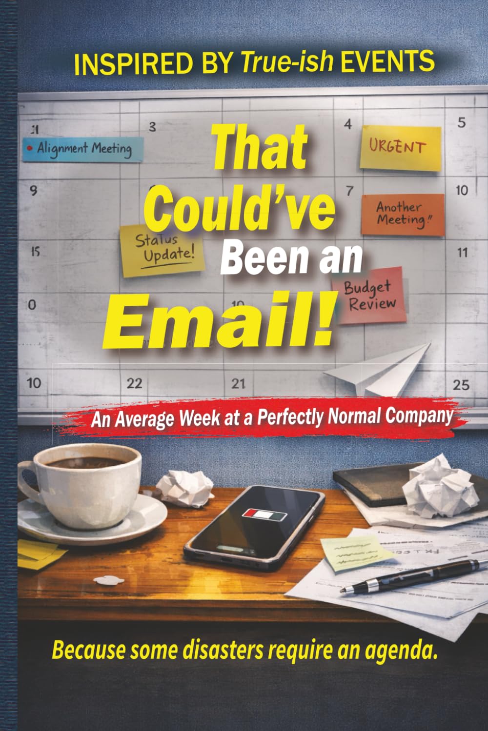 That Could’ve Been an Email!: An Average Week at a Perfectly Normal Company: 1
