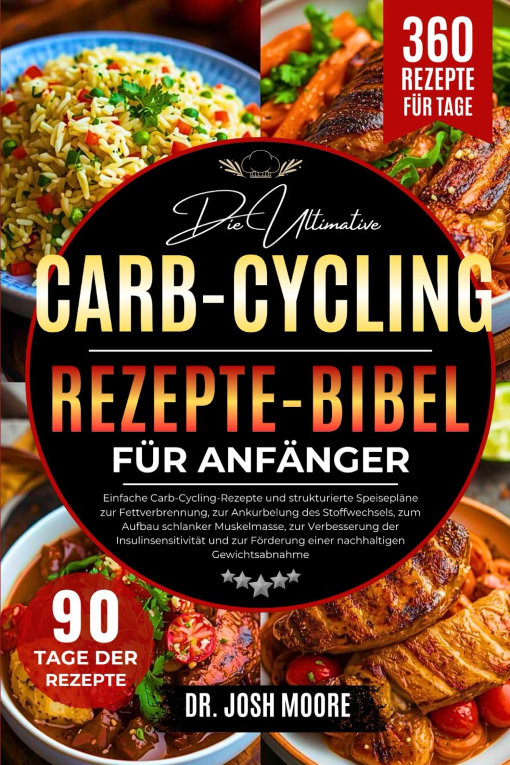 DIE ULTIMATIVE CARB-CYCLING-REZEPTE-BIBEL FÜR ANFÄNGER: Einfache Carb-Cycling-Rezepte und strukturierte.....und zur Förderung einer nachhaltigen Gewichtsabnahme