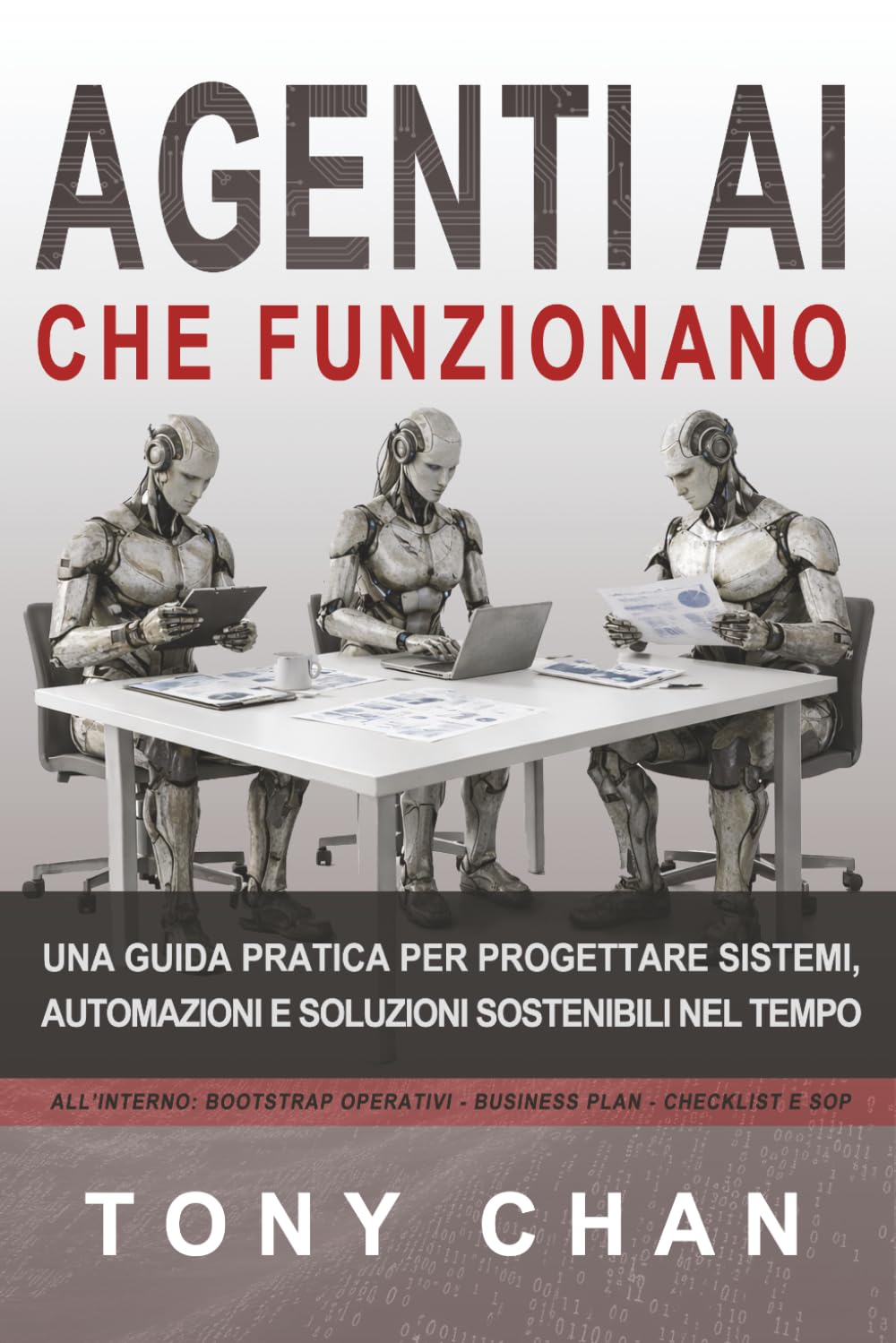 Agenti AI che funzionano: Una guida pratica per progettare sistemi, automazioni e soluzioni sostenibili nel tempo