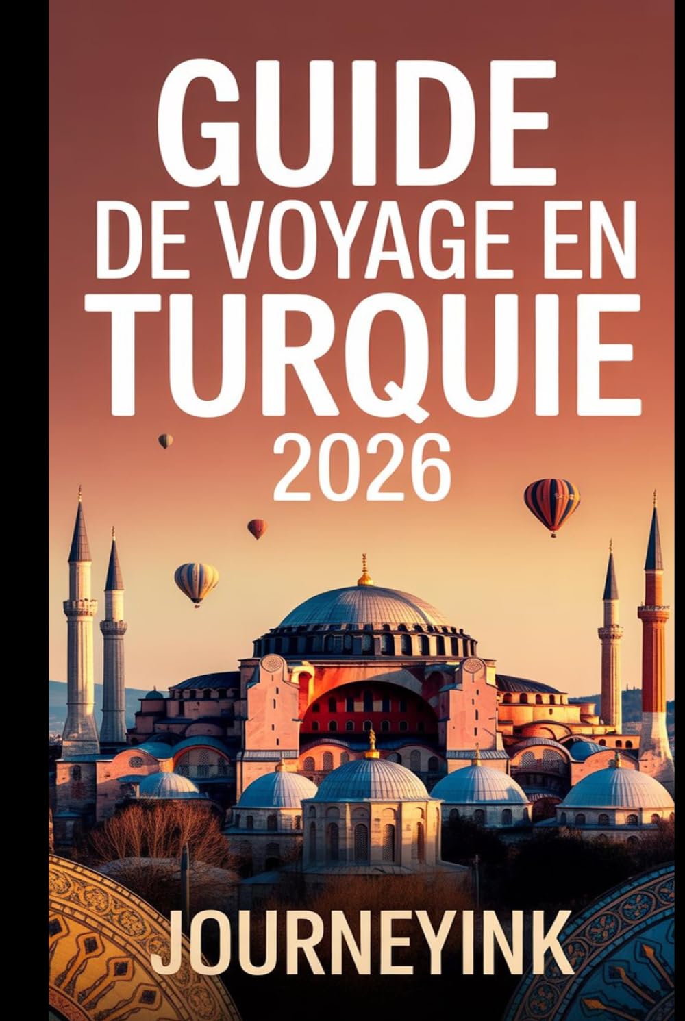 Guide De Voyage En Turquie 2026: Guide pratique des meilleures villes, plages, restaurants, itinéraires et conseils de voyage pour les visiteurs novices