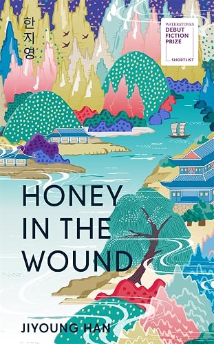 Honey in the Wound: The bestselling magical, epic tale set over a century of Korean history - shortlisted for the Waterstones Debut Fiction Prize